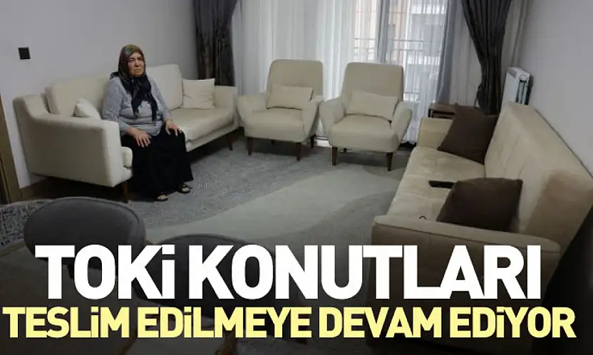TOKİ Konutları Teslim Edilmeye Devam Ediyor