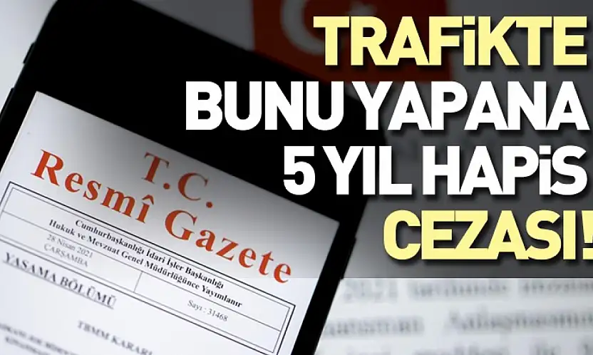 Trafikte bunu yapana 5 yıl hapis cezası!