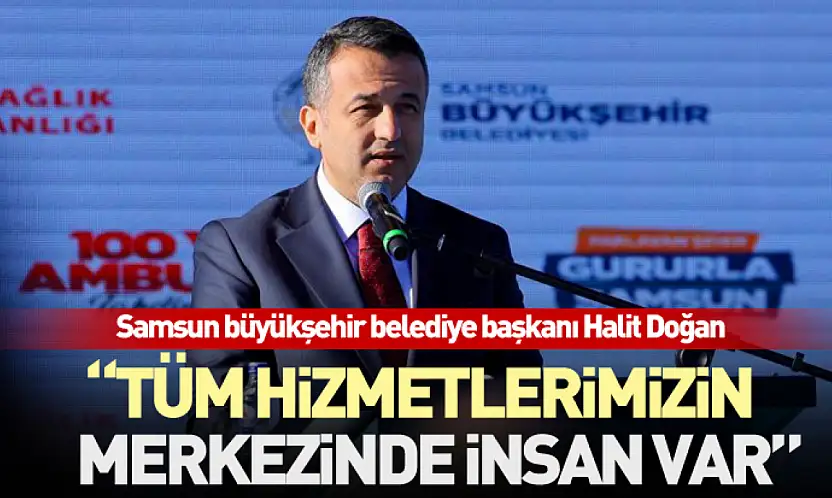 'Tüm Hizmetlerimizin Merkezinde İnsan Var'
