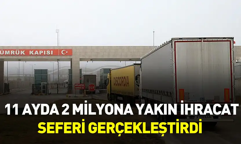 Türkiye 11 ayda 2 milyona yakın ihracat seferi gerçekleştirdi