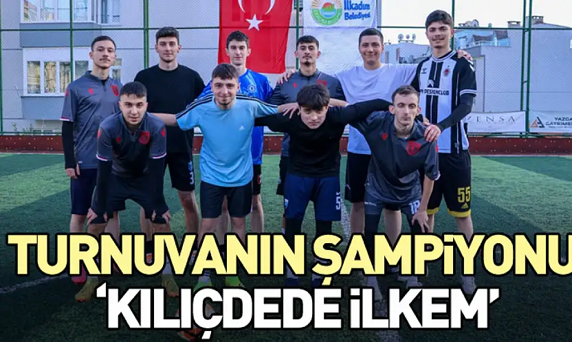Turnuvanın Şampiyonu 'Kılıçdede İLKEM'