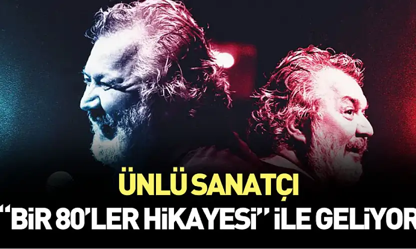 Ünlü sanatçı 'Bir 80'ler Hikayesi' ile geliyor