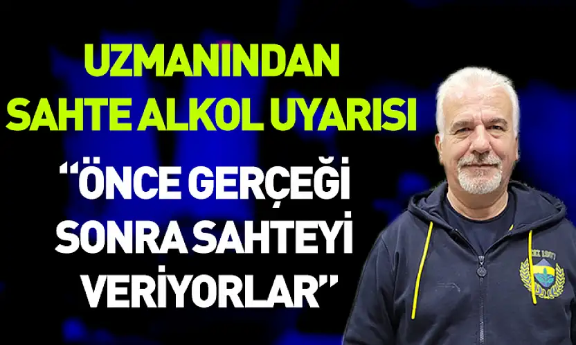 Uzmanından sahte alkol uyarısı: 'Önce gerçeği sonra sahteyi veriyorlar'