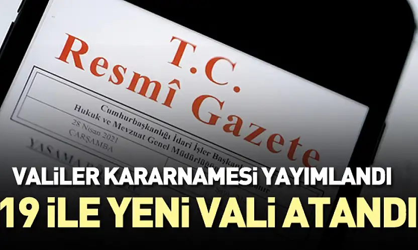 Valiler kararnamesi yayımlandı : 19 ile yeni vali atandı