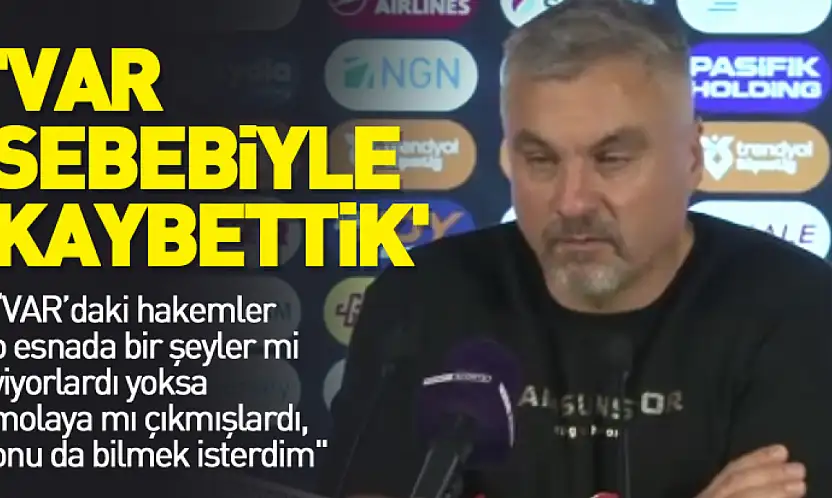 'VAR sebebiyle kaybettik'