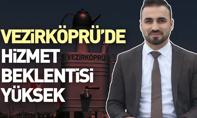 Vezirköprü'de Hizmet Beklentisi Yüksek