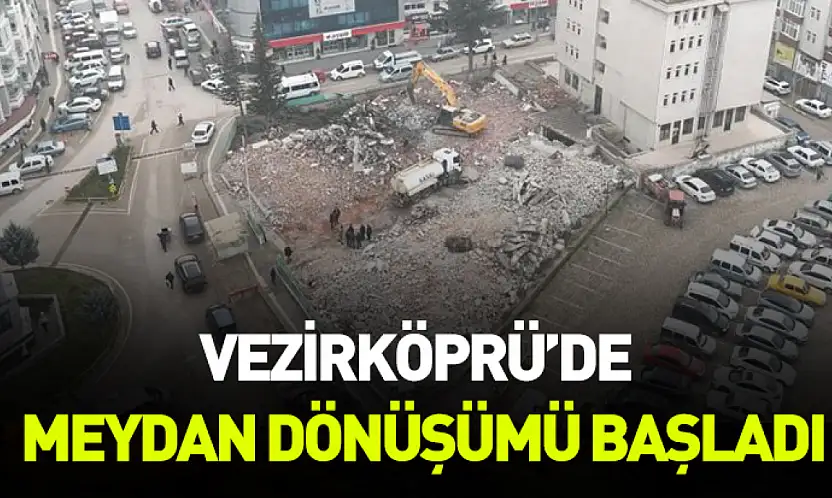 Vezirköprü'de meydan dönüşümü başladı