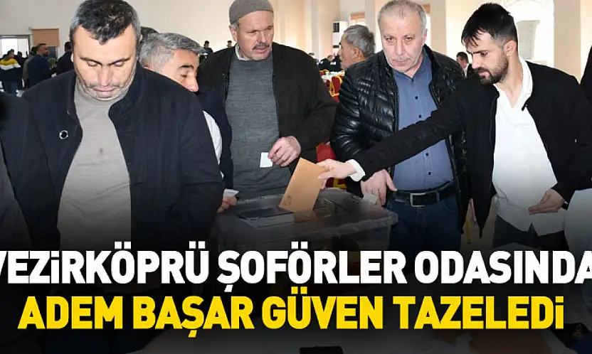 Vezirköprü Şoförler Odasında Adem Başar güven tazeledi