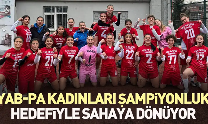 Yab-pa Kadınları şampiyonluk hedefiyle sahaya dönüyor