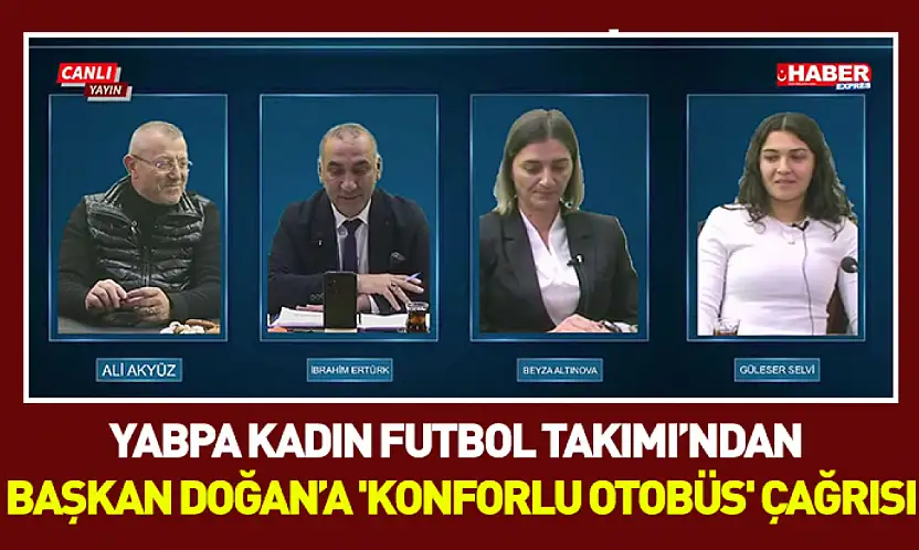 YABPA Kadın Futbol Takımı'ndan Başkan Doğan'a 'konforlu otobüs' çağrısı