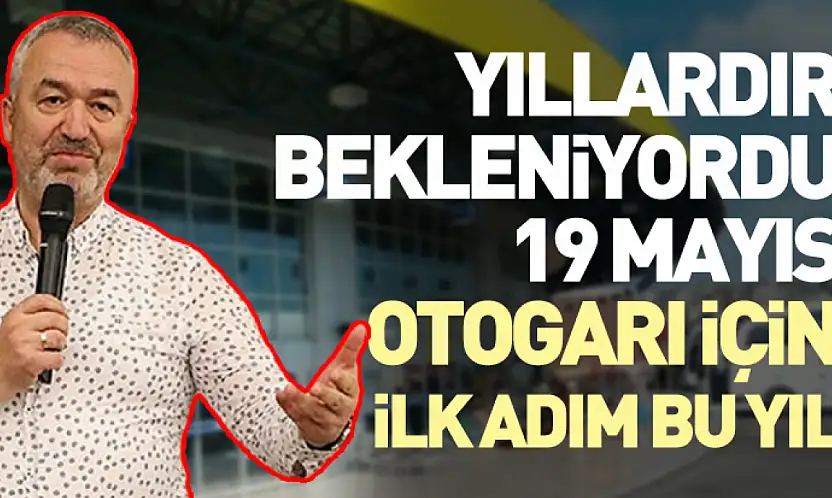 Yıllardır Bekleniyordu: 19 Mayıs Otogarı İçin İlk Adım Bu Yıl
