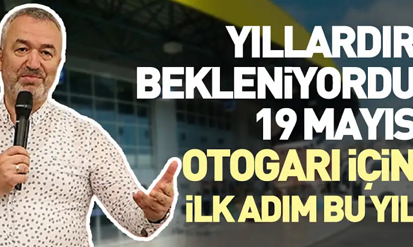 Yıllardır Bekleniyordu: 19 Mayıs Otogarı İçin İlk Adım Bu Yıl