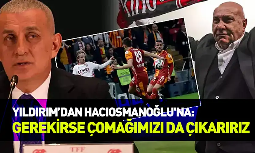 Yüksel Yıldırım'dan Hacıosmanoğlu'na tepki: 'Gerekirse çomağımızı da çıkarırız'