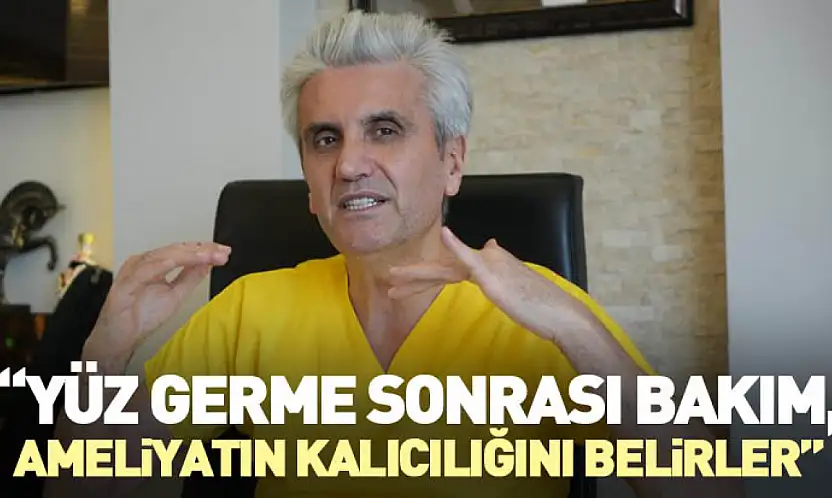 'Yüz Germe Sonrası Bakım, Ameliyatın Kalıcılığını Belirler'
