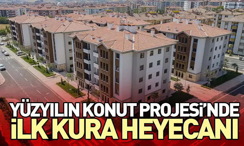 Yüzyılın Konut Projesi'nde İlk Kura Heyecanı