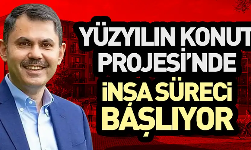 Yüzyılın Konut Projesi'nde İnşa Süreci Başlıyor