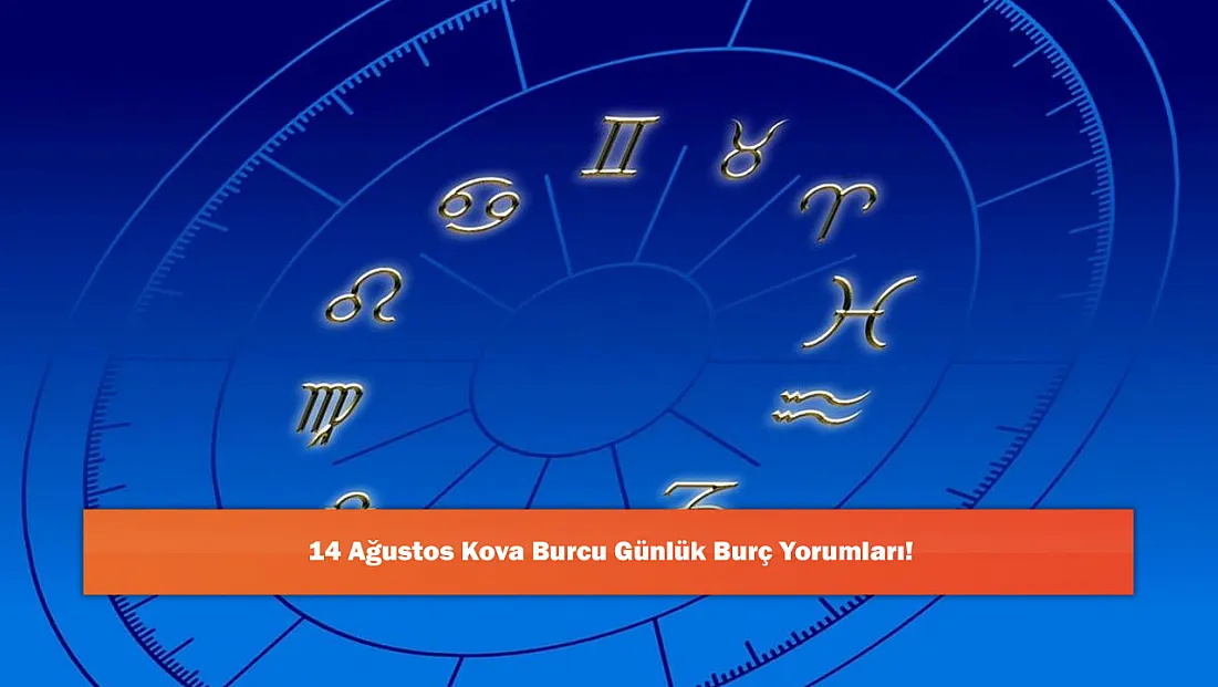 14 Ağustos Kova Burcu Günlük Burç Yorumları!