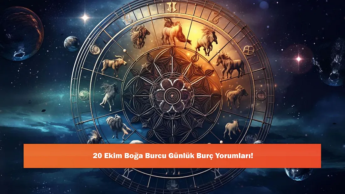 20 Ekim Boğa Burcu Günlük Burç Yorumları!