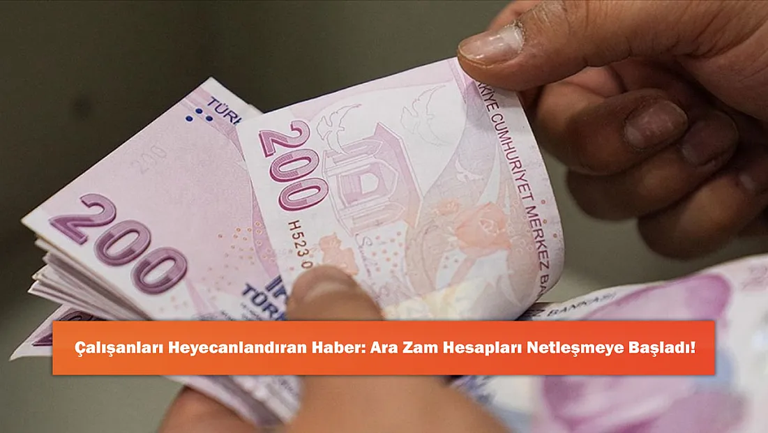 Çalışanları Heyecanlandıran Haber: Ara Zam Hesapları Netleşmeye Başladı!