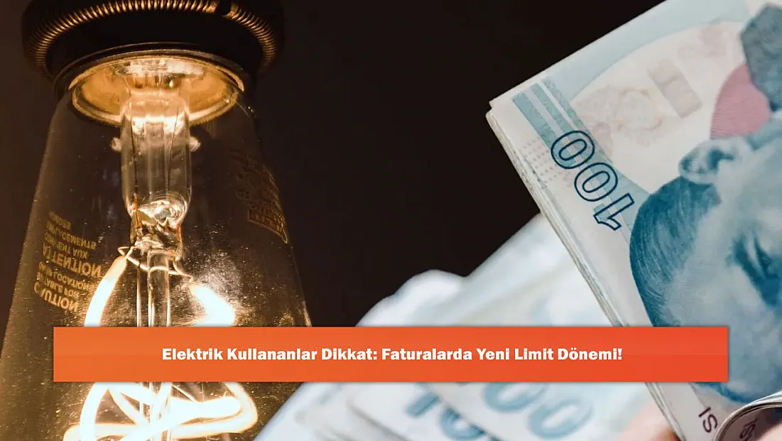 Elektrik Kullananlar Dikkat: Faturalarda Yeni Limit Dönemi!