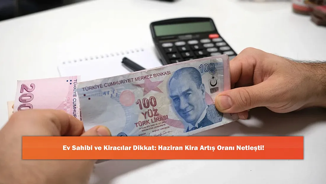 Ev Sahibi ve Kiracılar Dikkat: Haziran Kira Artış Oranı Netleşti!