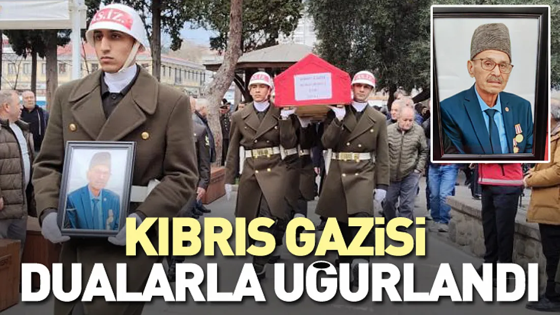 Kıbrıs Gazisi son yolculuğuna uğurlandı