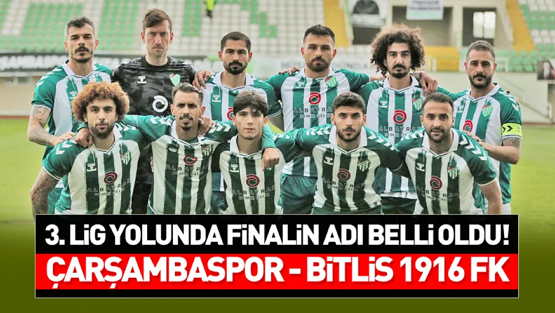3. Lig yolunda dev final: Çarşambaspor–Bitlis Spor 1916