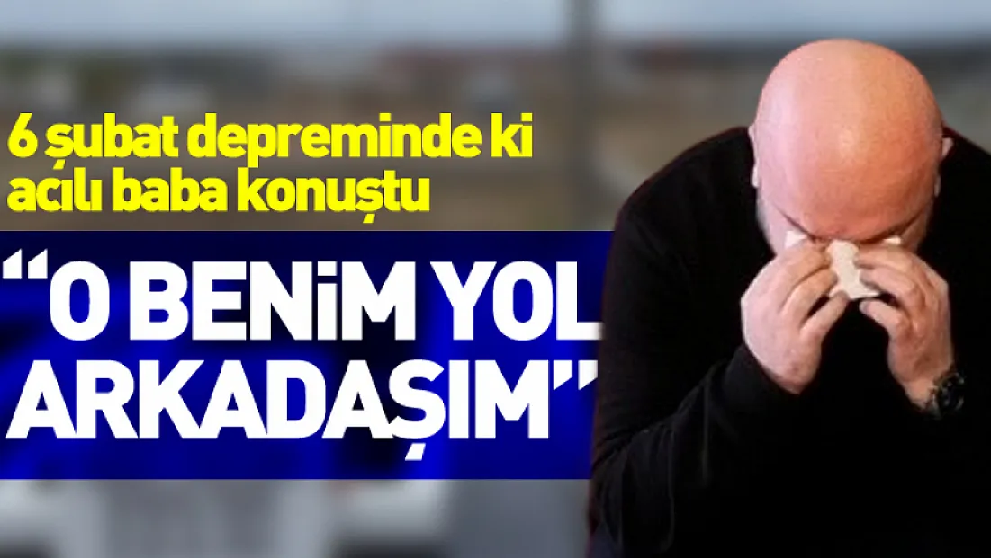 6 şubat depreminde ki acılı baba konuştu