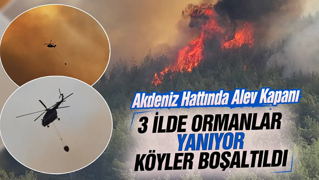 Akdeniz alevlere teslim: 3 ilde orman yangını, yüzlerce ev boşaltıldı!