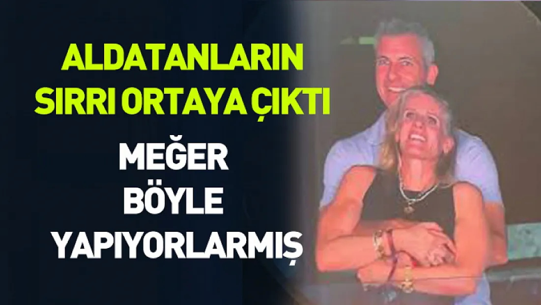 Aldatanların bir sırrı daha ortaya çıktı