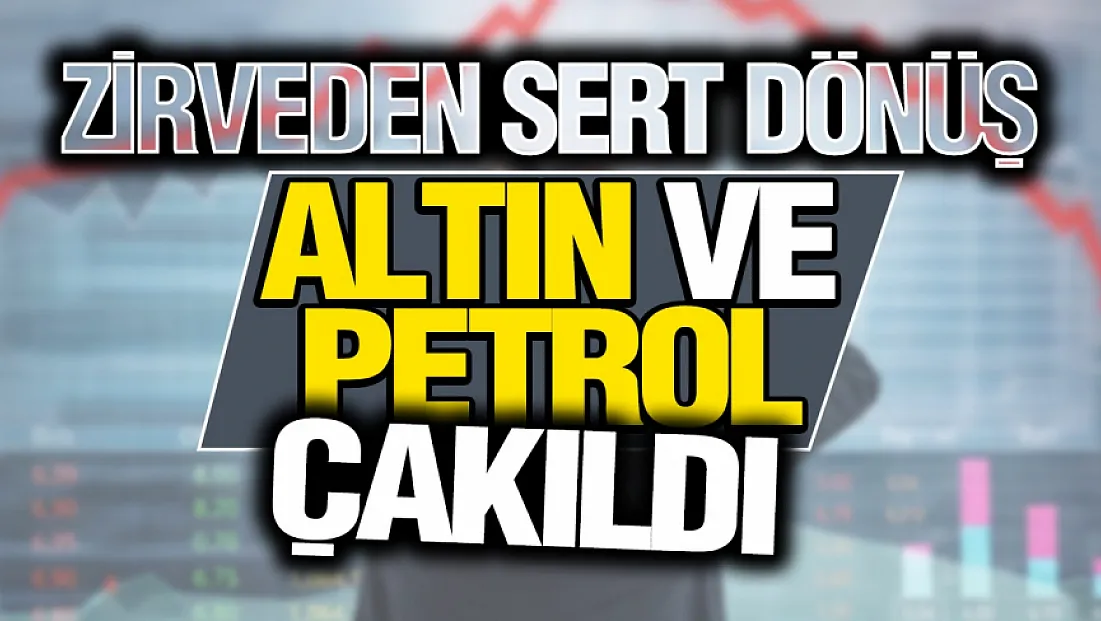 Altın ve petrolde sert düşüş! Gram altın zirveden 200 TL geriledi