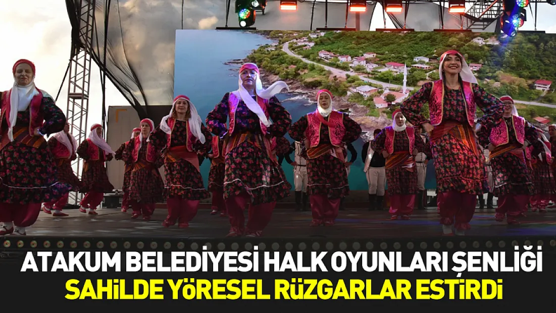 Atakum Belediyesi Halk Oyunları Şenliği sahilde yöresel rüzgarlar estirdi