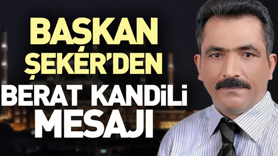 Başkan Şeker’den Berat Kandili mesajı