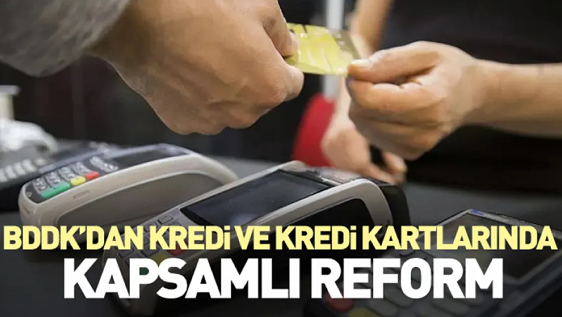 BDDK’dan Kredi ve Kredi Kartlarında Kapsamlı Reform