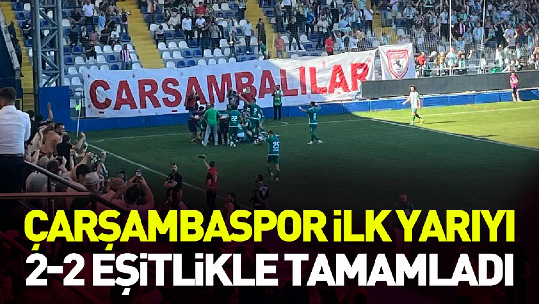 Çarşambaspor ilk yarıyı 2-2 eşitlikle tamamladı