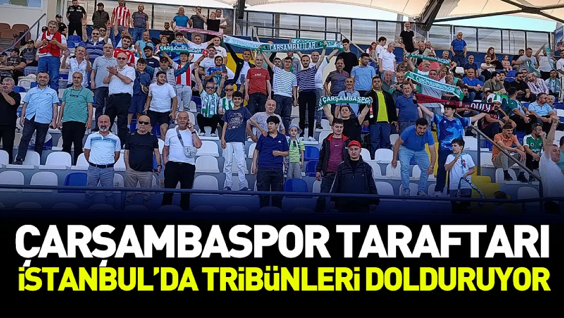 Çarşambaspor taraftarı İstanbul'da tribünleri dolduruyor