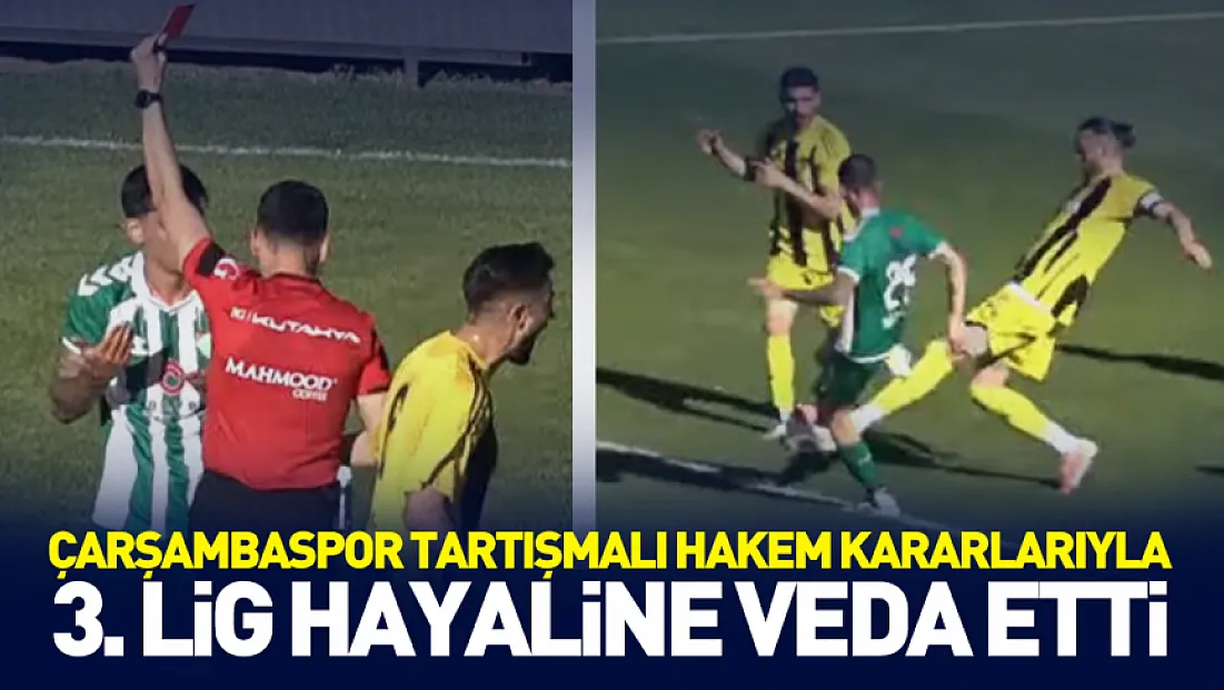 Çarşambaspor’un 3. Lig hayali hakeme yenildi