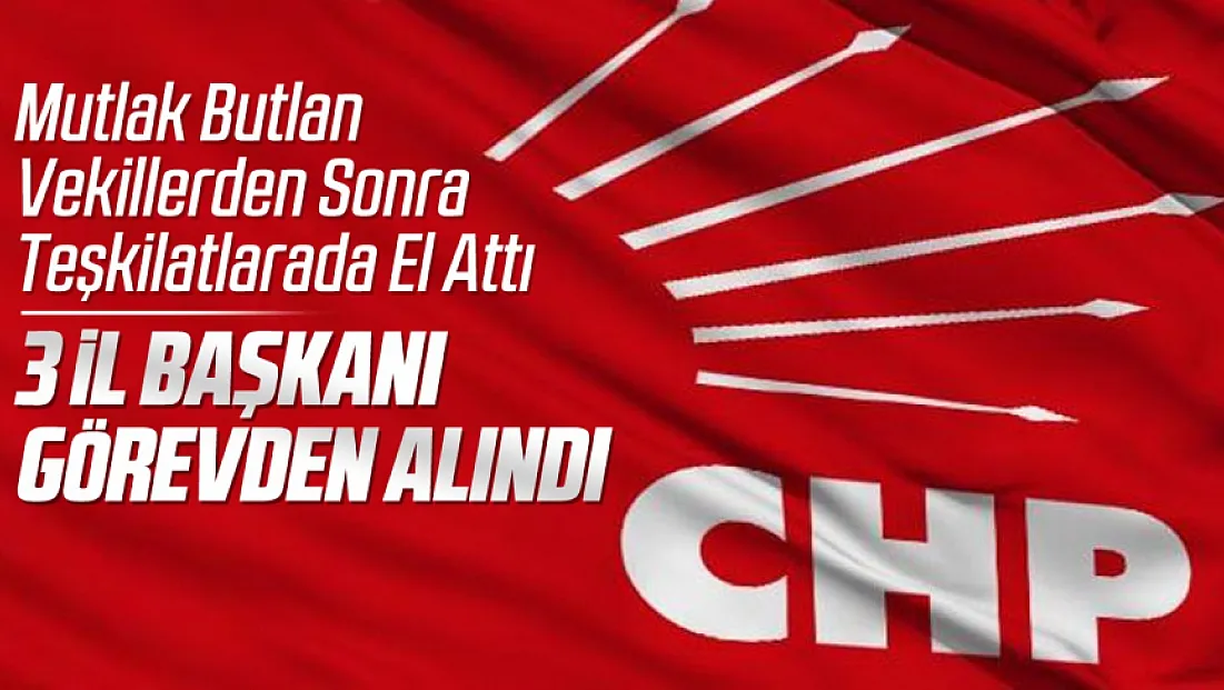 CHP’nin Mutlak Butlan yönetimi 3 il başkanlığını görevden aldı