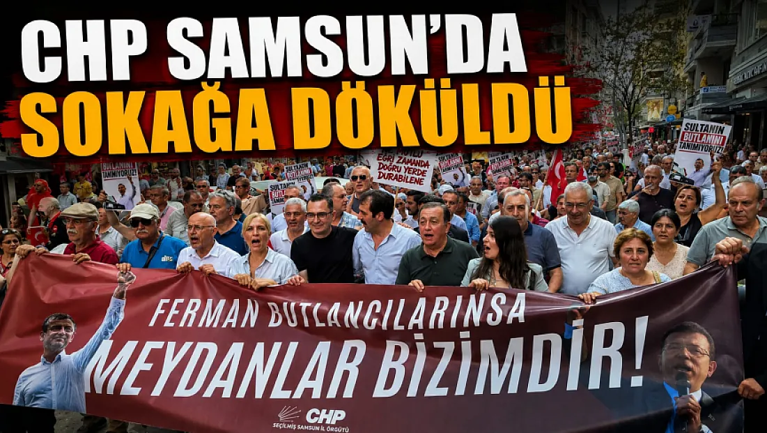 CHP Samsun'dan İradeye Sahip Çıkıyoruz Yürüyüşü
