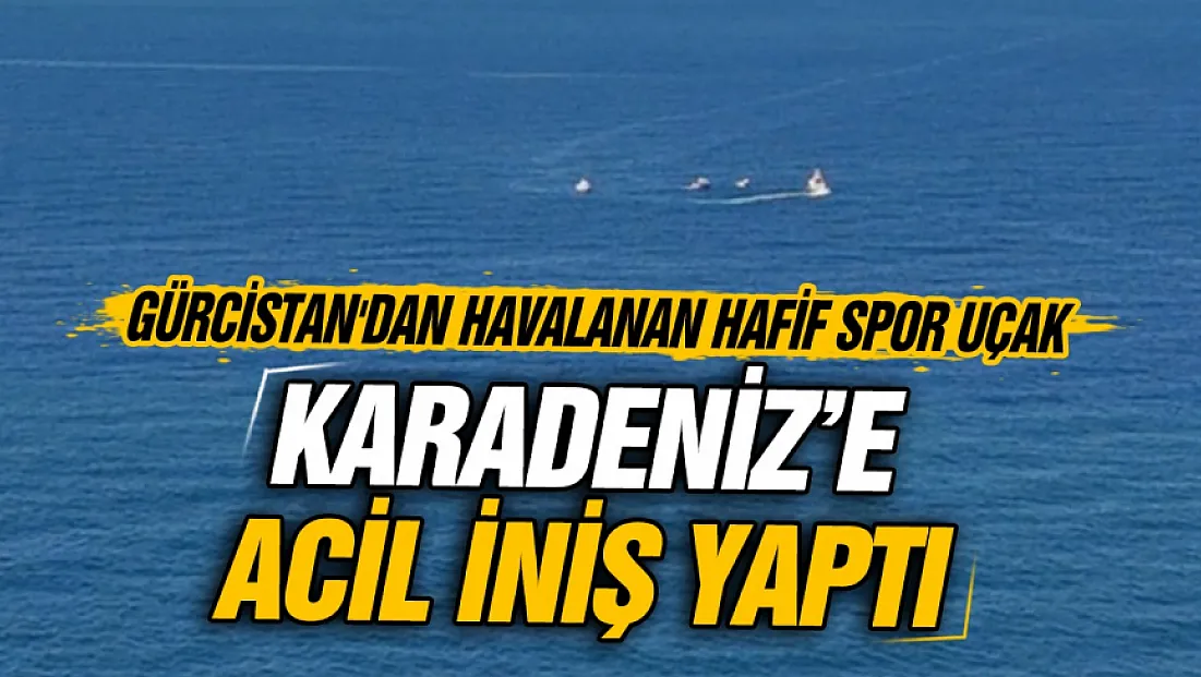 Gürcistan’dan havalanan hafif uçak Rize açıklarında denize acil iniş yaptı