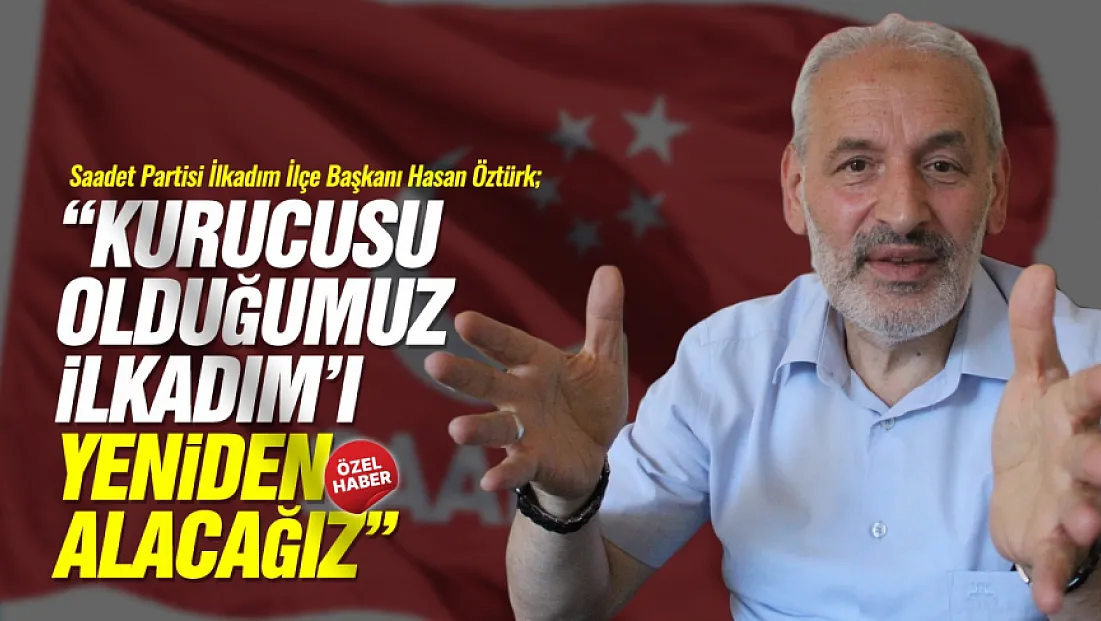 Hasan Öztürk, ‘İlkadım için adaylarımız hazır’