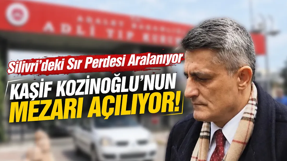 Kaşif Kozinoğlu dosyası yeniden açılıyor: mezarı açılacak