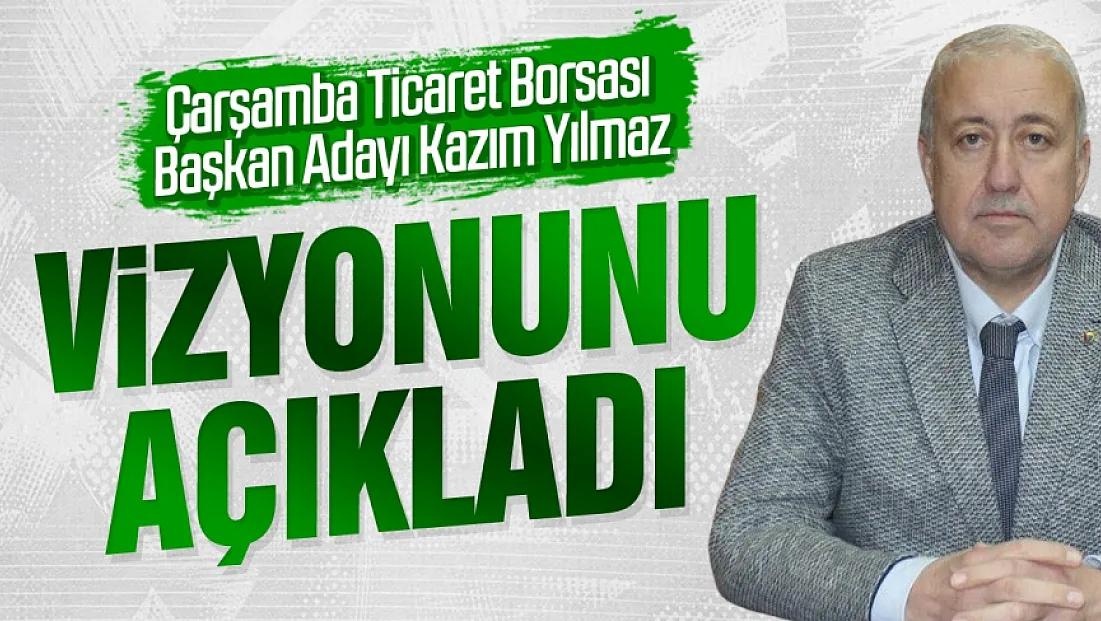 Kazım Yılmaz’dan Çarşamba Ticaret Borsası için net mesaj