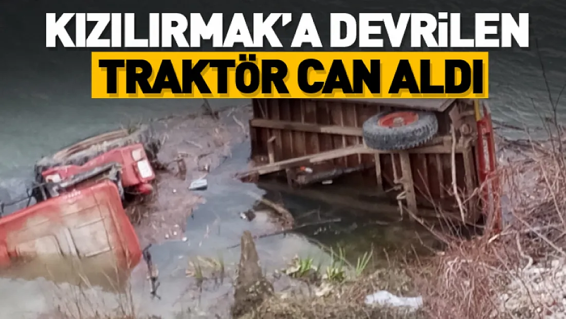 Kızılırmak’a devrilen traktör can aldı