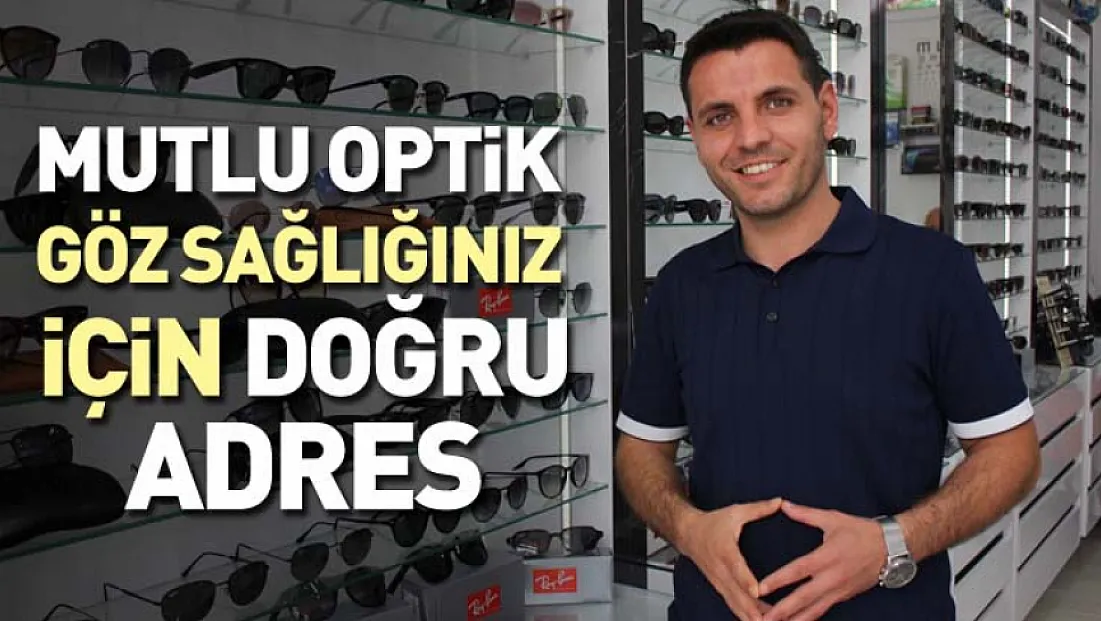 Mutlu Optik: Göz sağlığınız için doğru adres
