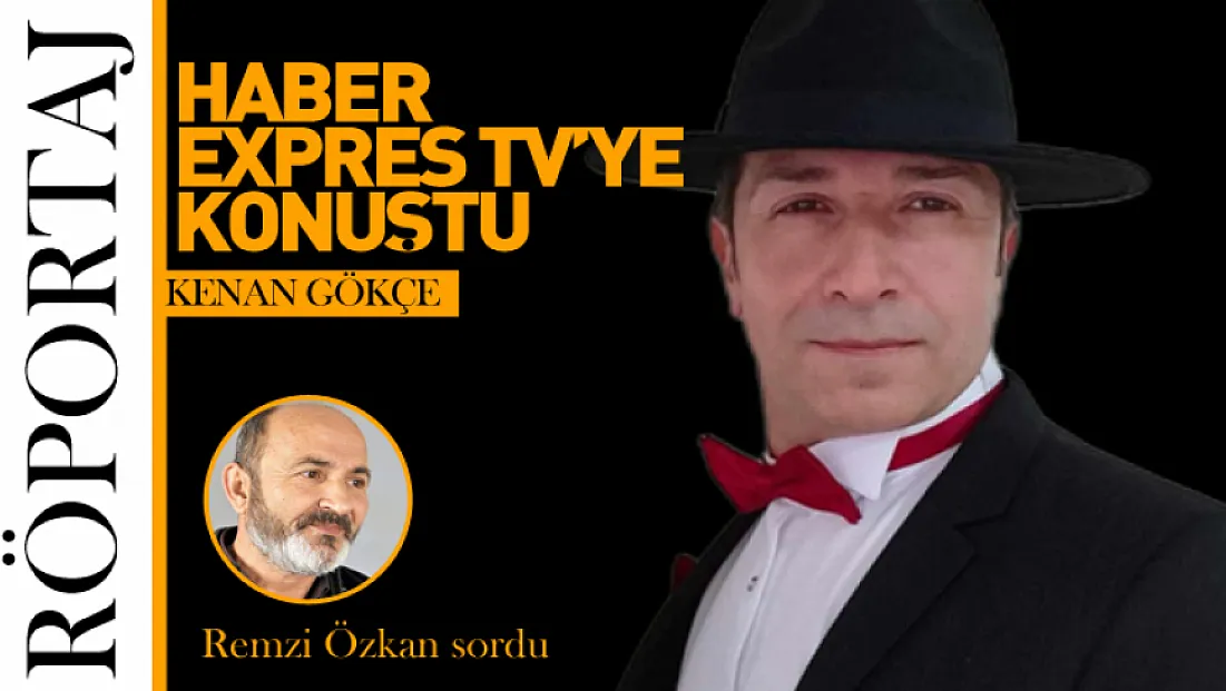 Oyuncu Kenan Gökçe Haber Expres TV'ye konuştu