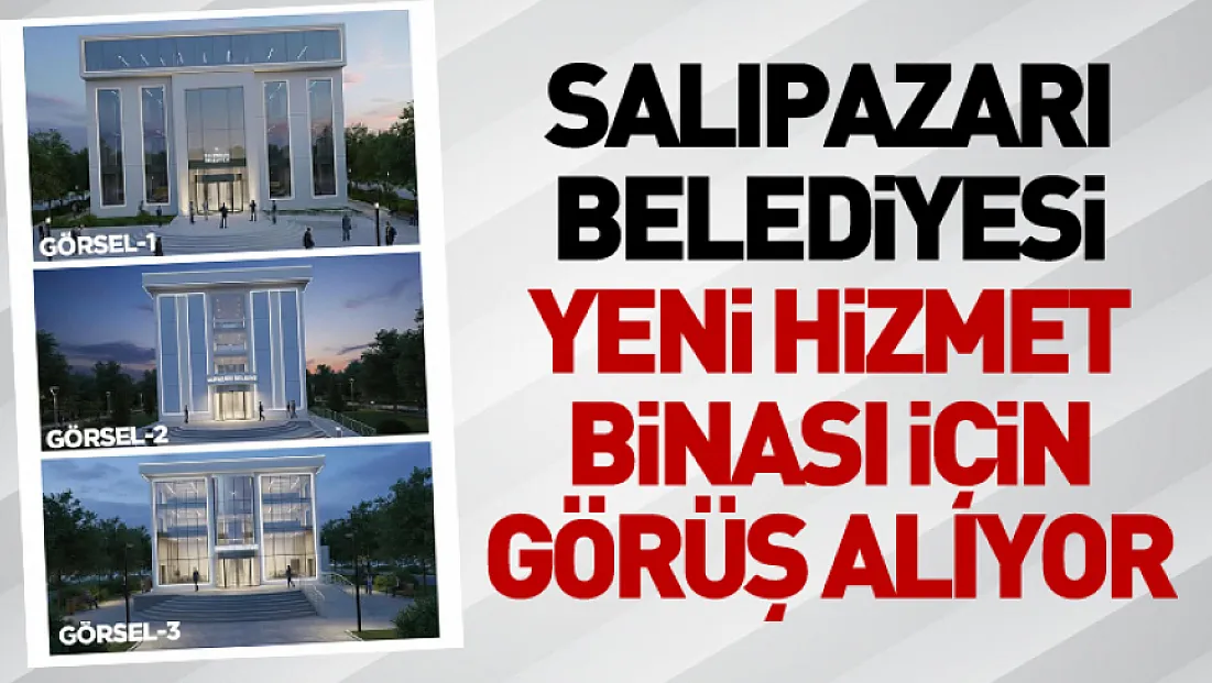 Salıpazarı Belediyesi Yeni Hizmet Binası İçin Görüş Alıyor