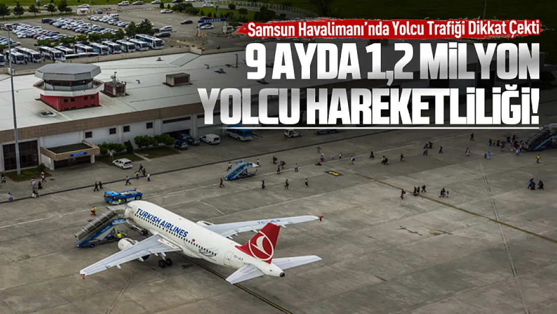 Samsun Çarşamba Havalimanı 9 ayda 1,2 milyonun üzerinde yolcu ağırladı