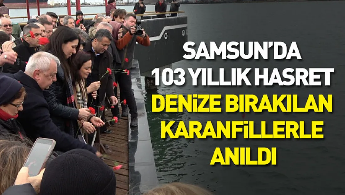 Samsun’da 103 Yıllık Hasret Denize Bırakılan Karanfillerle Anıldı