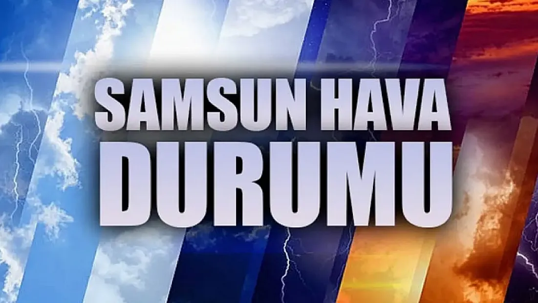 Samsun'da bugün hava nasıl olacak?
